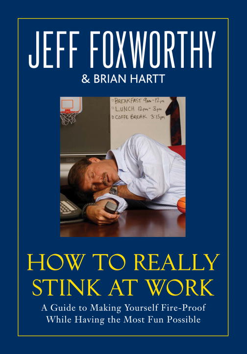 Jeff Foxworthy/How To Really Stink At Work@A Guide To Making Yourself Fire-Proof While Havin